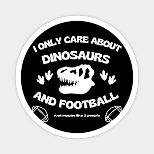 Football Dinosaur Skull - I only care about dinosaurs and Football Magnet